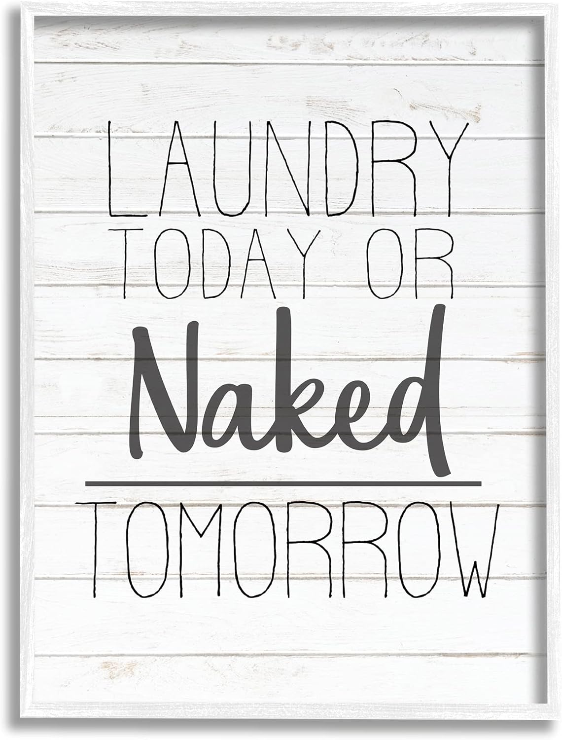 Stupell Industries Laundry Today or Naked Tomorrow Black and White Planked Look
