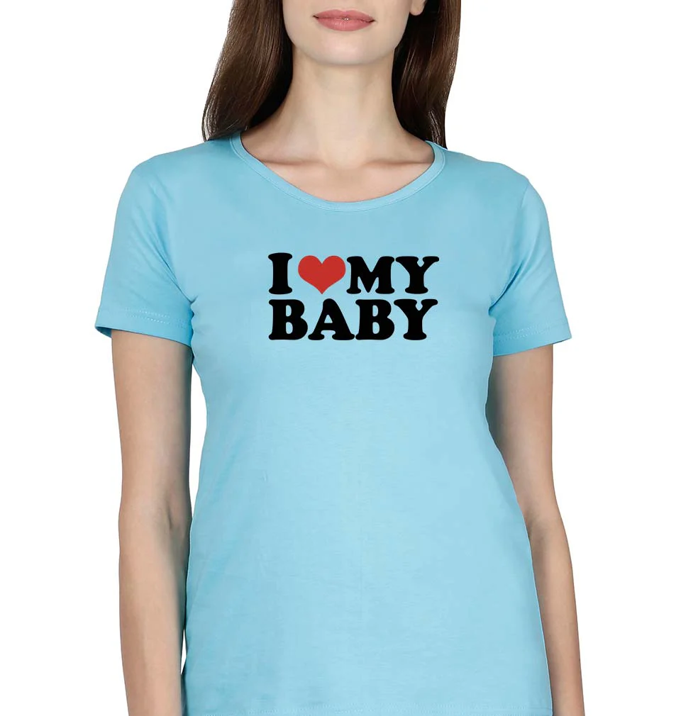 I LOVE MY BABY T-Shirt for Women