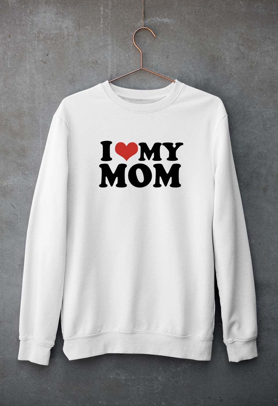 I LOVE MY MOM Sweatshirt for Men/Women
