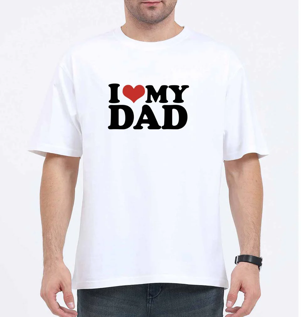 I LOVE MY DAD Oversized T-Shirt for Men