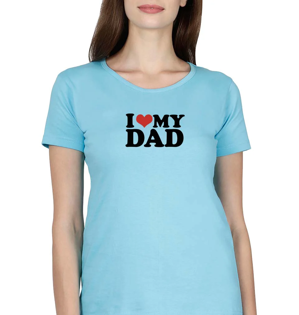 I LOVE MY DAD T-Shirt for Women