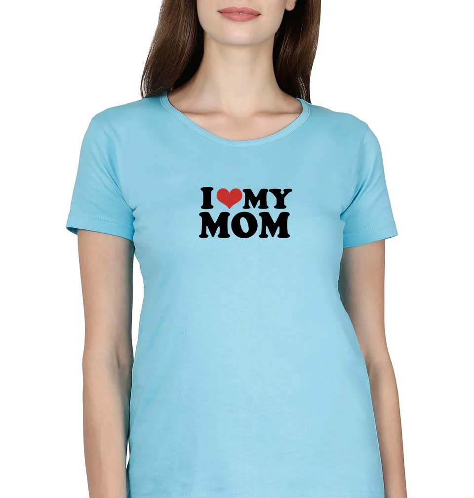 I LOVE MY MOM T-Shirt for Women