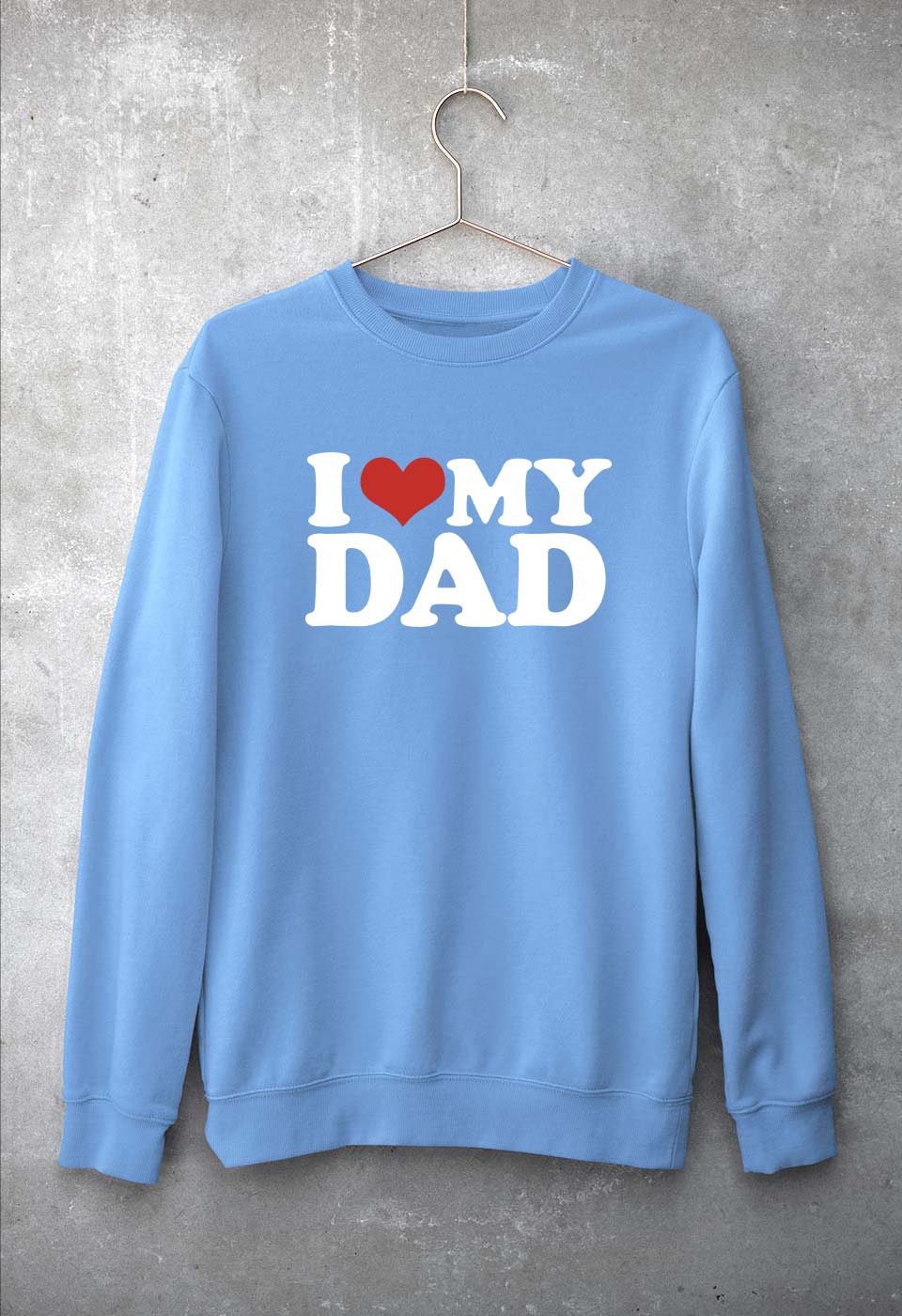 I LOVE MY DAD Sweatshirt for Men/Women