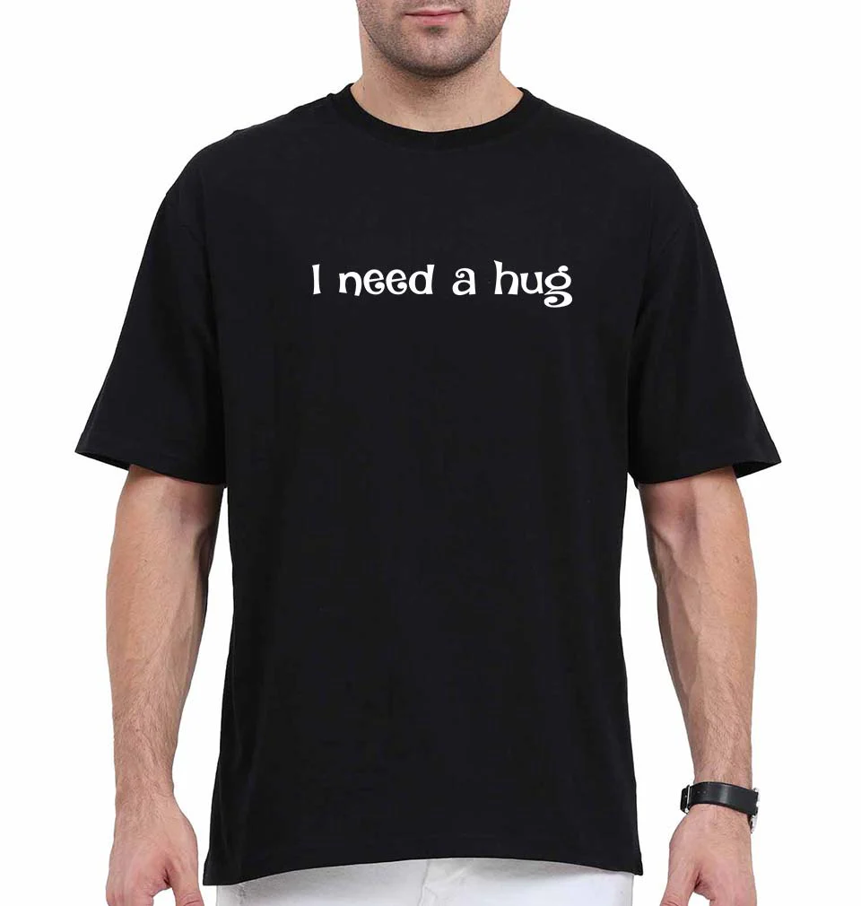I need a hug Oversized T-Shirt for Men