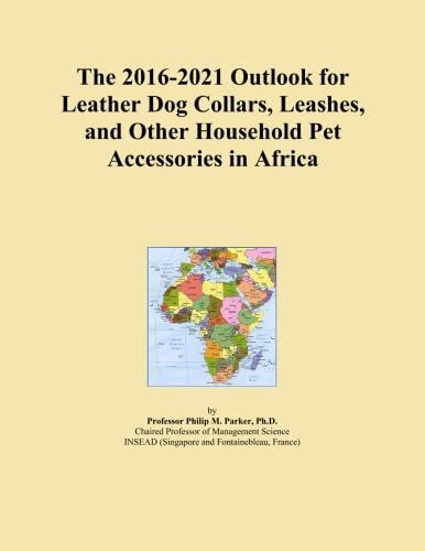 The 2016-2021 Outlook for Leather Dog Collars, Leashes, and Other Household Pet Accessories in Africa