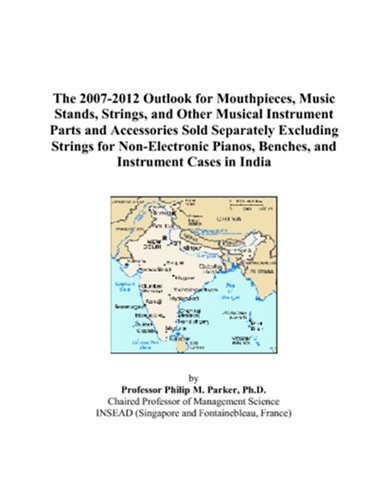 The 2007-2012 Outlook for Mouthpieces, Music Stands, Strings, and Other Musical Instrument Parts and Accessories Sold Separately Excluding Strings for ... Benches, and Instrument Cases in India