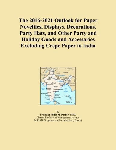 The 2016-2021 Outlook for Paper Novelties, Displays, Decorations, Party Hats, and Other Party and Holiday Goods and Accessories Excluding Crepe Paper in India