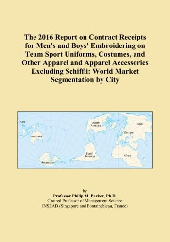 The 2016 Report on Contract Receipts for Men's and Boys' Embroidering on Team Sport Uniforms, Costumes, and Other Apparel and Apparel Accessories Excluding Schiffli: World Market Segmentation by City