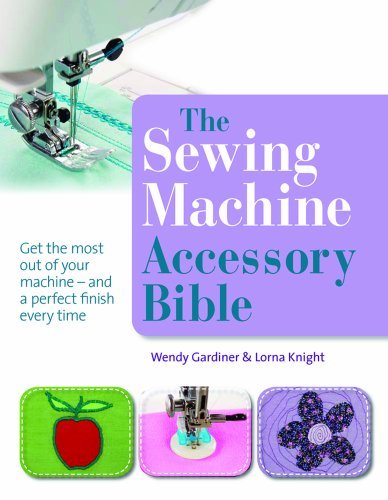 The Sewing Machine Accessory Bible by Wendy Gardiner (2011-02-09)