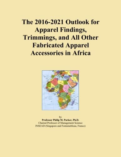 The 2016-2021 Outlook for Apparel Findings, Trimmings, and All Other Fabricated Apparel Accessories in Africa