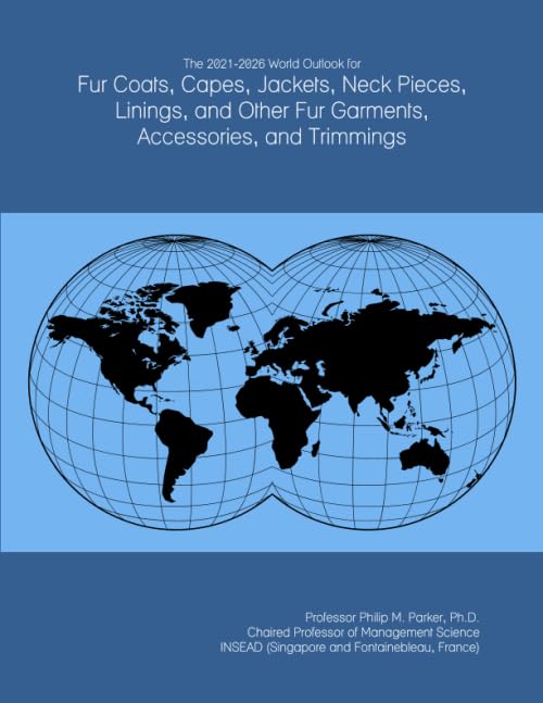The 2021-2026 World Outlook for Fur Coats, Capes, Jackets, Neck Pieces, Linings, and Other Fur Garments, Accessories, and Trimmings