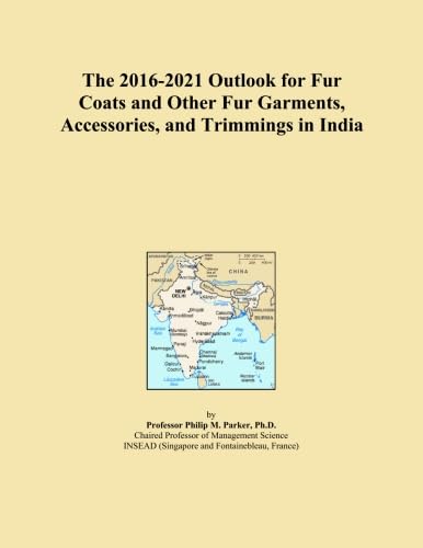 The 2016-2021 Outlook for Fur Coats and Other Fur Garments, Accessories, and Trimmings in India