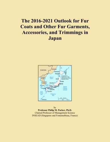 The 2016-2021 Outlook for Fur Coats and Other Fur Garments, Accessories, and Trimmings in Japan