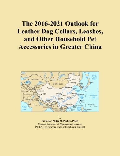 The 2016-2021 Outlook for Leather Dog Collars, Leashes, and Other Household Pet Accessories in Greater China